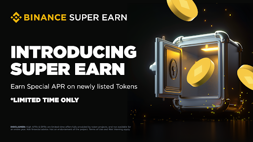 Binance Introduces Super Earn, Allowing Users to Enjoy a Special Annual Percentage Rate on Selected New Tokens